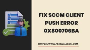5 Best Ways to Fix SCCM Client Push Error 0x800706ba » Prajwal Desai