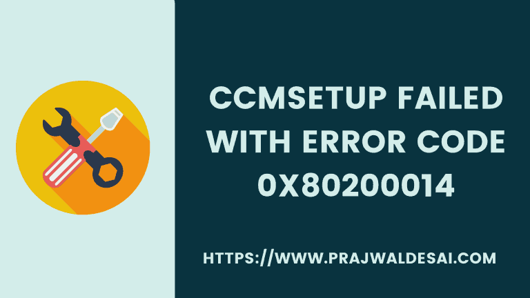 Fix CcmSetup failed with Error Code 0x80200014 in SCCM » Prajwal Desai