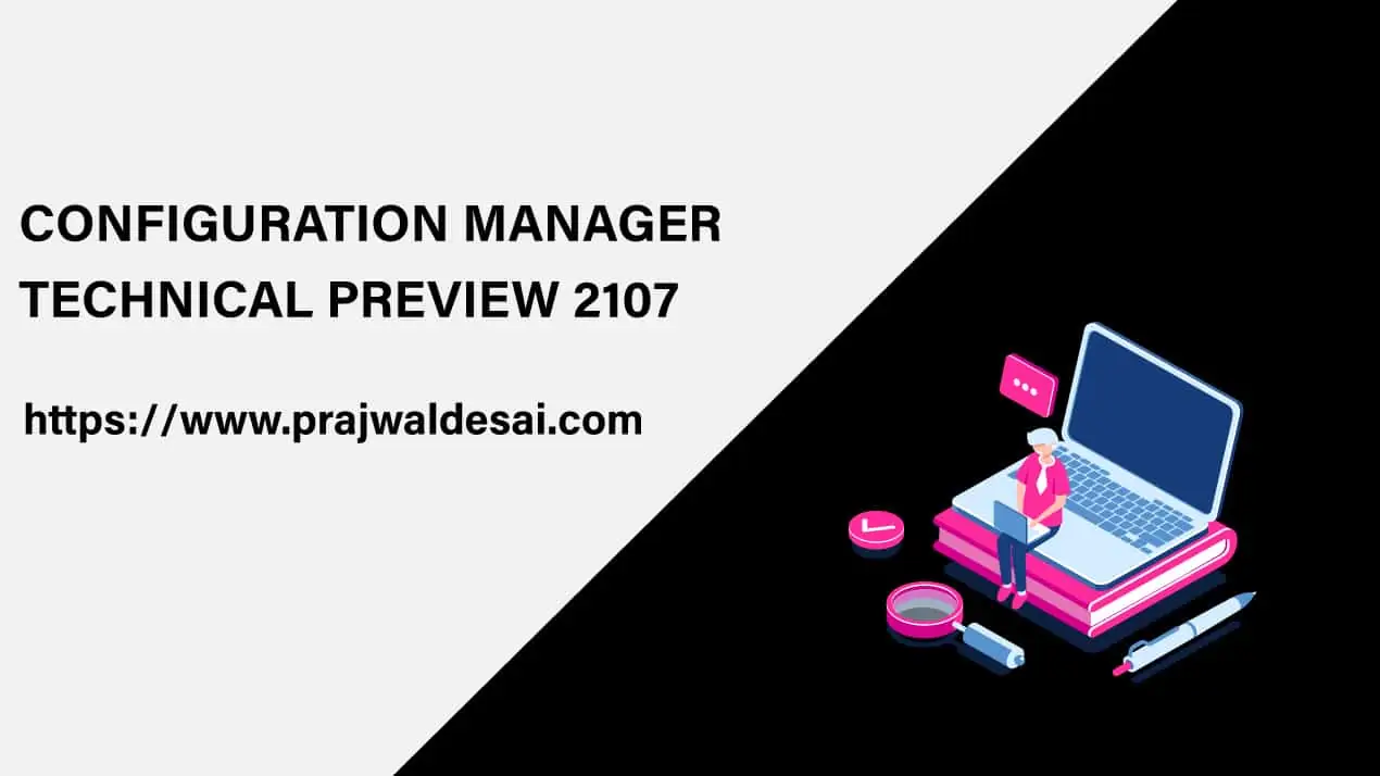 Technical Preview What's New in ConfigMgr Technical Preview 2107 version