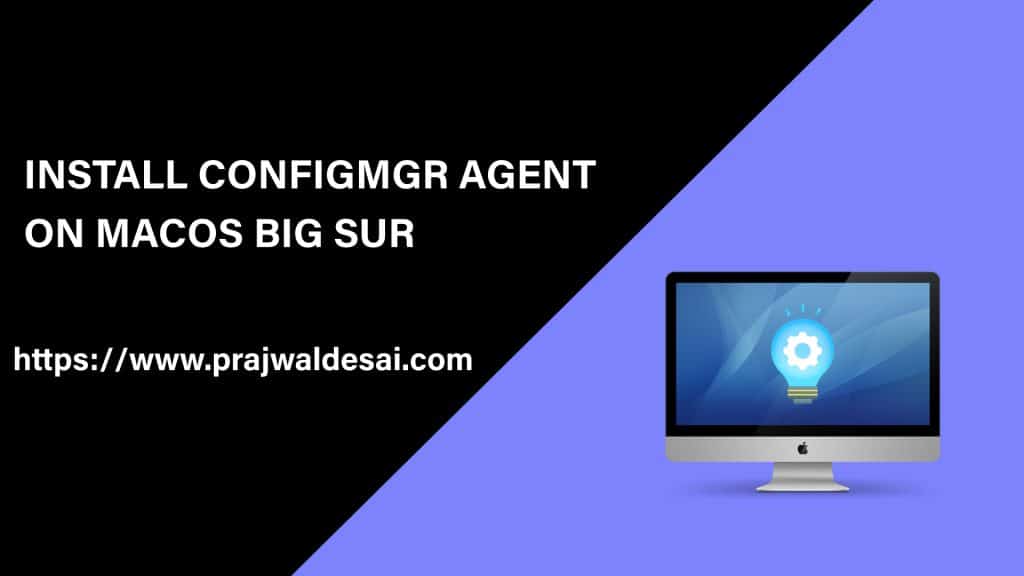 Install ConfigMgr Agent on macOS Big Sur » Prajwal Desai