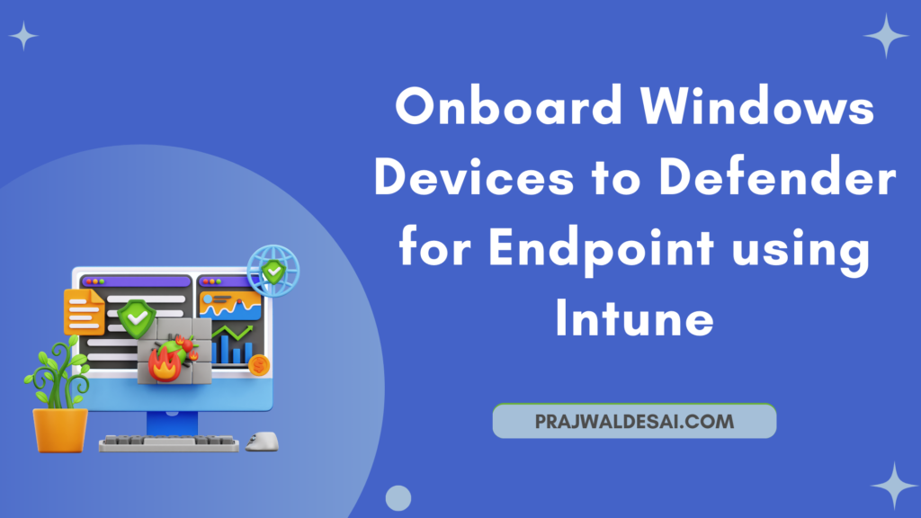Onboard Windows Devices to Defender for Endpoint using Intune » Prajwal ...