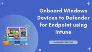 Onboard Windows Devices to Defender for Endpoint using Intune » Prajwal ...