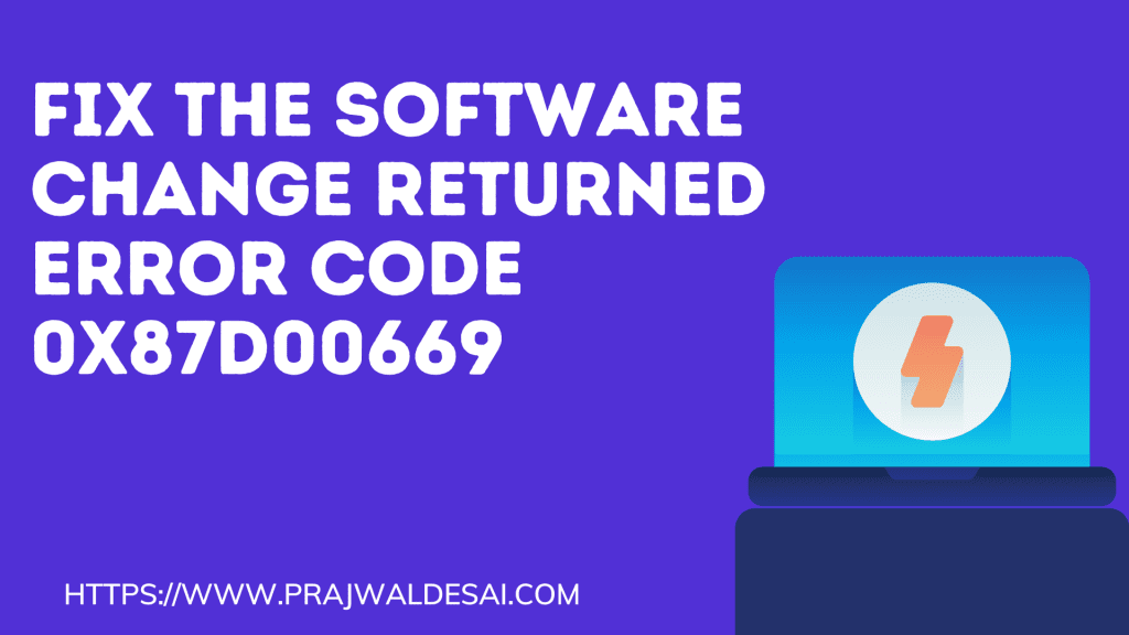 Fix The Software Change Returned Error Code 0x87D00669