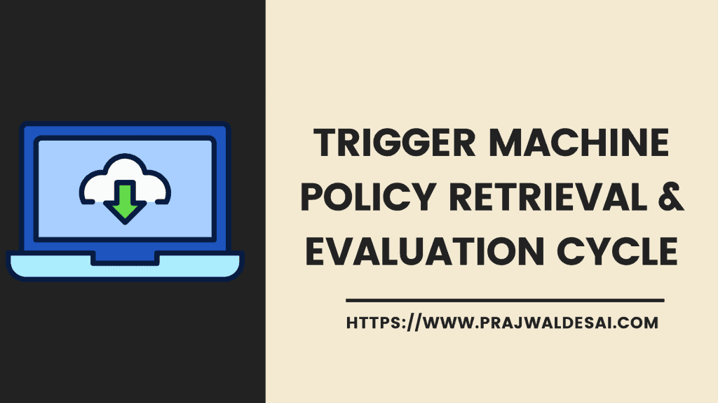 Trigger SCCM Machine Policy Retrieval & Evaluation Cycle