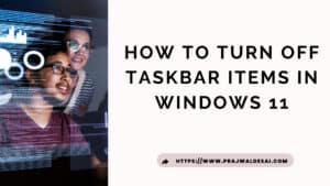 How To Turn off Taskbar Items in Windows 11
