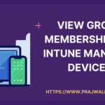 View Group Membership for Intune Managed Devices