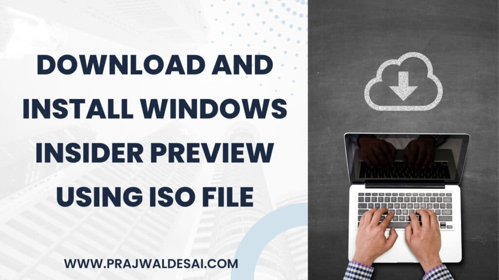 Download and Install Windows Insider Preview using ISO file » Prajwal Desai