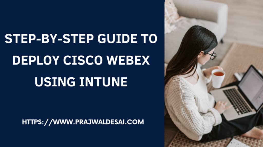Step-by-Step Guide to Deploy Cisco Webex using Intune