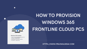 Setup Windows 365 Frontline Cloud PC Provisioning Policy » Prajwal Desai