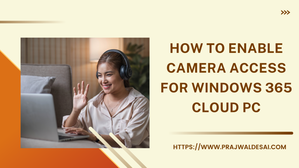 How to Enable Camera Access for Windows 365 Cloud PC » Prajwal Desai