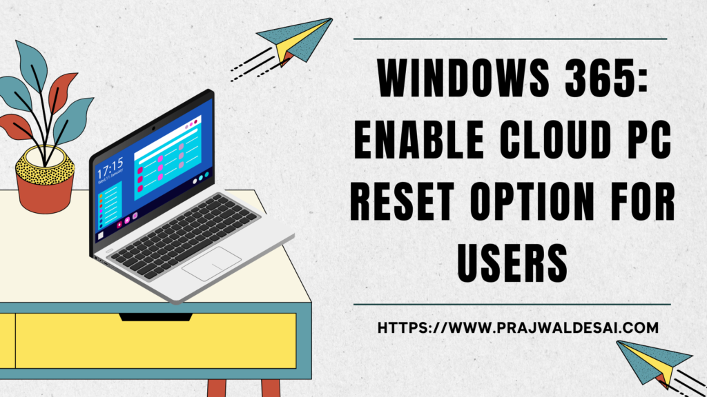 Enable Cloud PC Reset Option for Windows 365 End Users » Prajwal Desai
