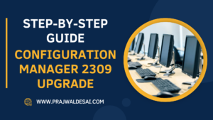 Complete SCCM 2309 Upgrade Guide » Prajwal Desai