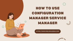 Configuration Manager Service Manager: How to Start & Use it » Prajwal ...