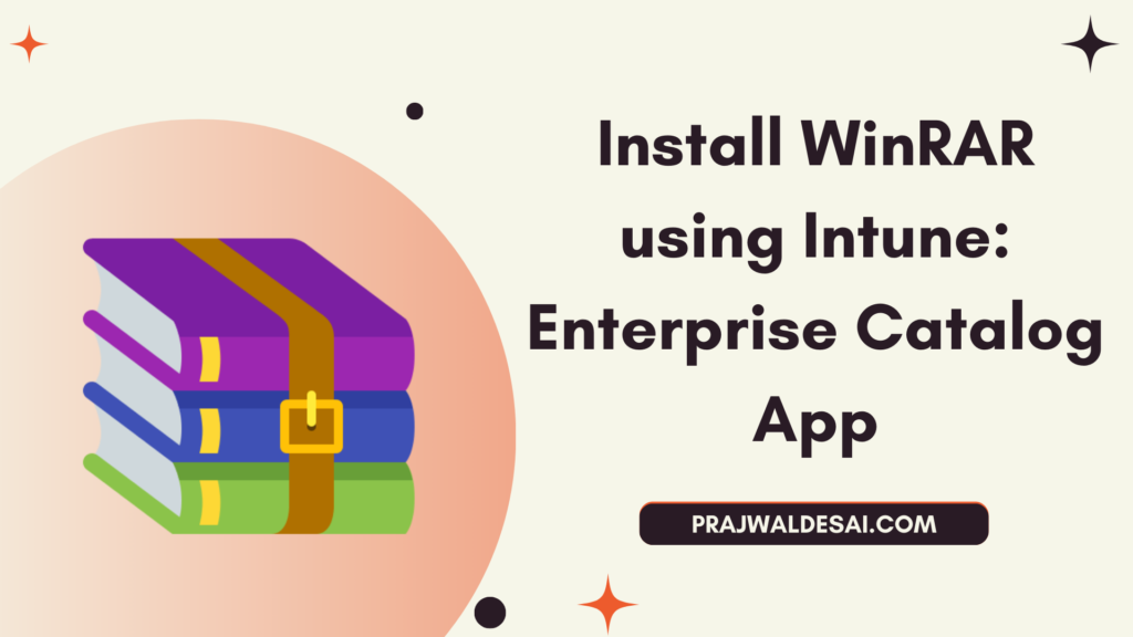 Install WinRAR using Intune: Enterprise App » Prajwal Desai