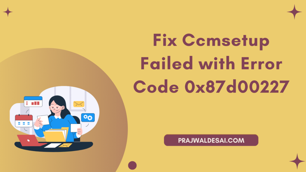Fix CcmSetup failed with error code 0x87d00227 [3 Solutions]