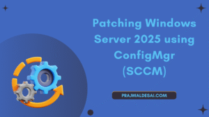 Patching Windows Server 2025 using SCCM: Ultimate Guide