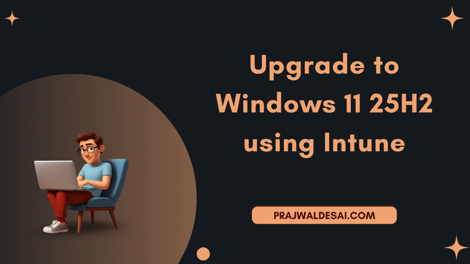 Upgrade to Windows 11 25H2 using Intune » Prajwal Desai