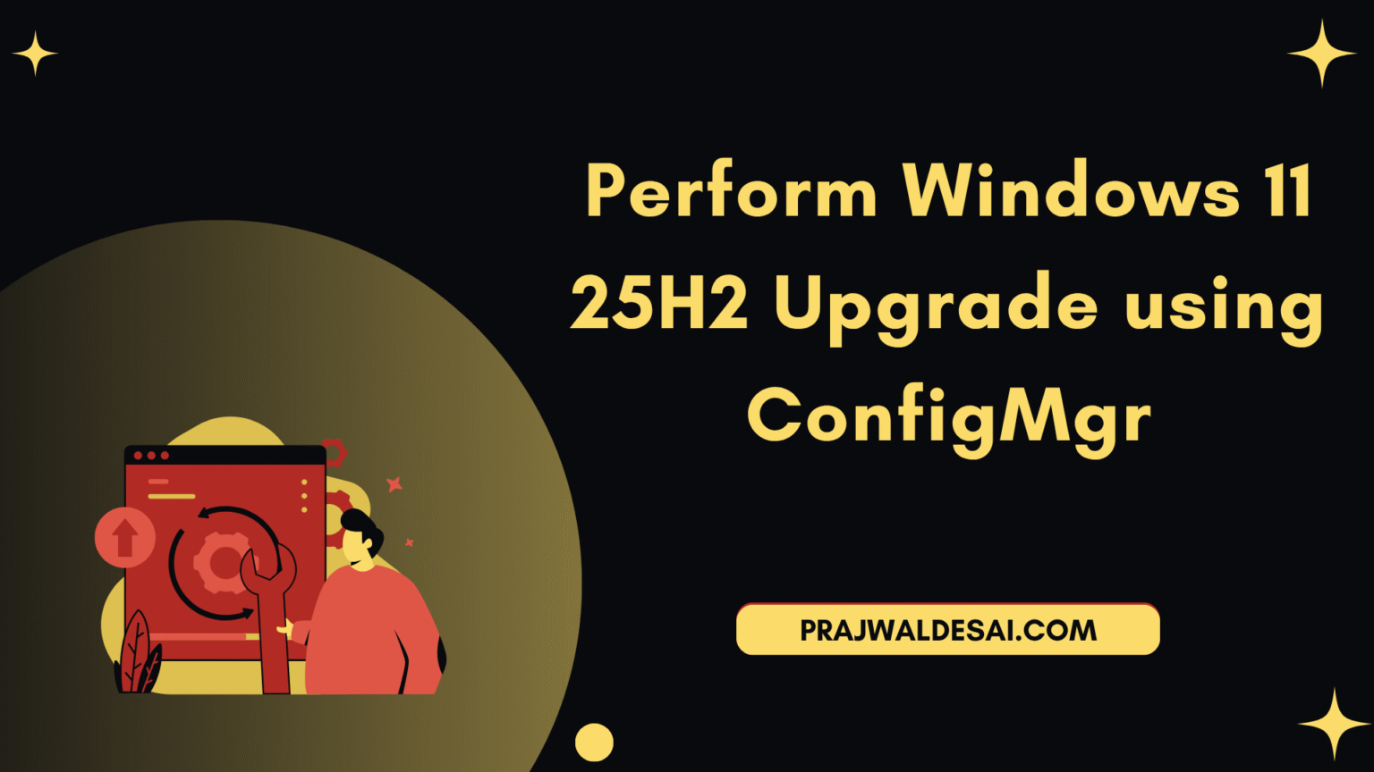 Perform Windows 11 25H2 Upgrade using SCCM » Prajwal Desai