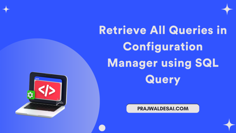 Retrieve All Queries in SCCM using SQL Query » Prajwal Desai
